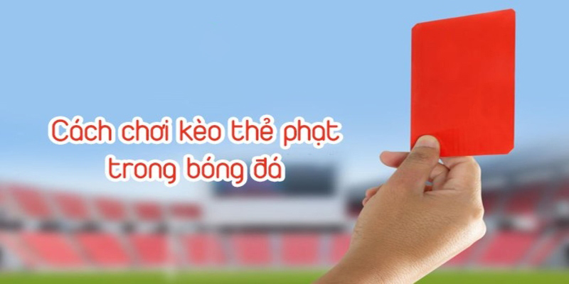 Kèo thẻ phạt là gì? Cách tính và đặt kèo chuẩn nhất 2024 Cách tính kèo và tính tiền của kèo cá cược thẻ phạt