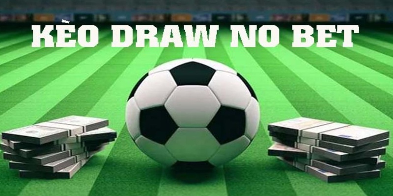 Kèo Draw No Bet và những thông tin không thể bỏ lỡ tại 2024 Kèo Draw No Bet - kèo cược được sử dụng phổ biến tại các nhà cái