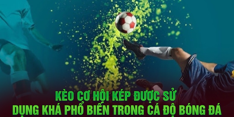 Kèo cơ hội kép và bí kíp để có thể làm giàu nhanh chóng nhất Kèo cơ hội kép là gì?