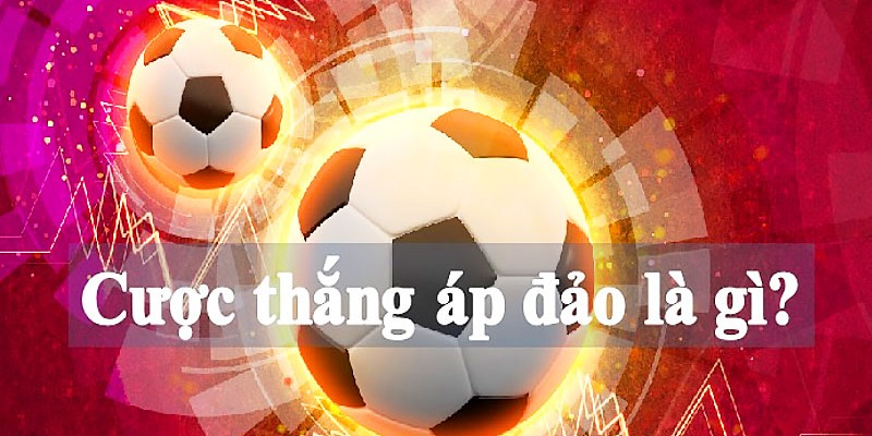 Kinh nghiệm giúp chơi cược thắng áp đảo trúng lớn 100% Khái niệm cơ bản về cược thắng áp đảo