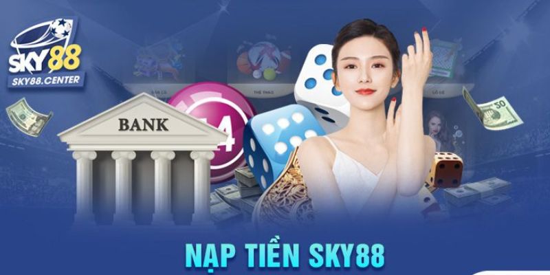 Nạp tiền Sky88 Một số hình thức nạp tiền Sky88 phổ biến