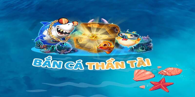 ban ca than tai gioi thieu