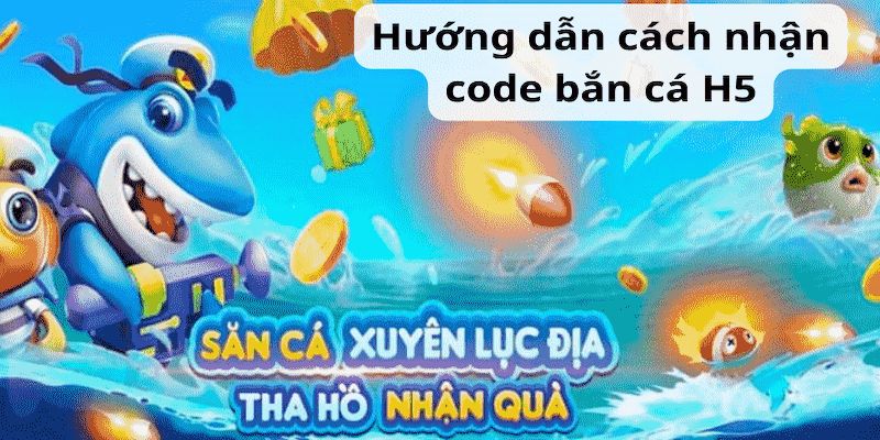Bắn Cá H5 - Siêu phẩm bắn cá đổi thưởng thú vị nhất năm 2024 Cách chơi Bắn cá H5