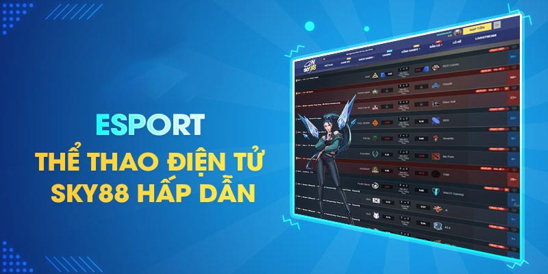E-Sports - Cá cược rinh thưởng hấp dẫn tại SKY88 uy tín Tìm hiểu kỹ những thông tin trận đấu thể thao điện tử