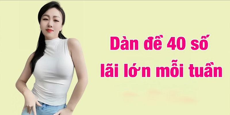 Gợi ý Cách Nuôi Dàn Đề 40 Số Tỷ Lệ Trúng Cực Cao - 2024 Nuôi dàn đề 40 số khung 3 ngày