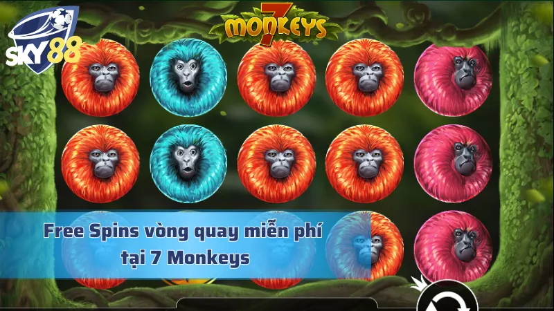 7 Monkeys – Game Slot Độc Đáo Cho Người Yêu Thích Khám Phá Free Spins vòng quay miễn phí tại 7 Monkeys