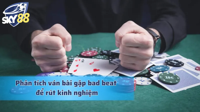 Bad Beat Trong Poker: Đối Mặt Với Những Thất Bại Bất Ngờ Kinh nghiệm giá trị từ những lần đối mặt với bad beat