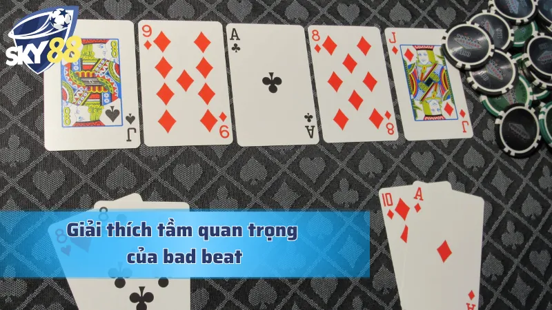 Bad Beat Trong Poker: Đối Mặt Với Những Thất Bại Bất Ngờ Bad beat và những giá trị to lớn để lại cho cược thủ