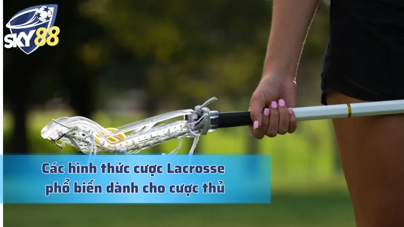 Cá Cược Lacrosse: Cơ Hội Chinh Phục Những Kèo Đấu Đẳng Cấp Những hình thức kèo cá cược Lacrosse phổ biến nhất