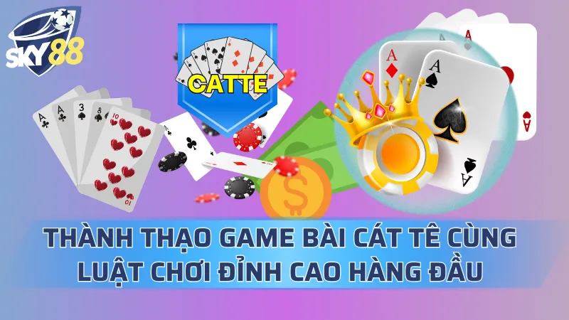 Thành Thạo Game Bài Cát Tê Cùng Luật Chơi Đỉnh Cao Hàng Đầu Game Bài Cát Tê
