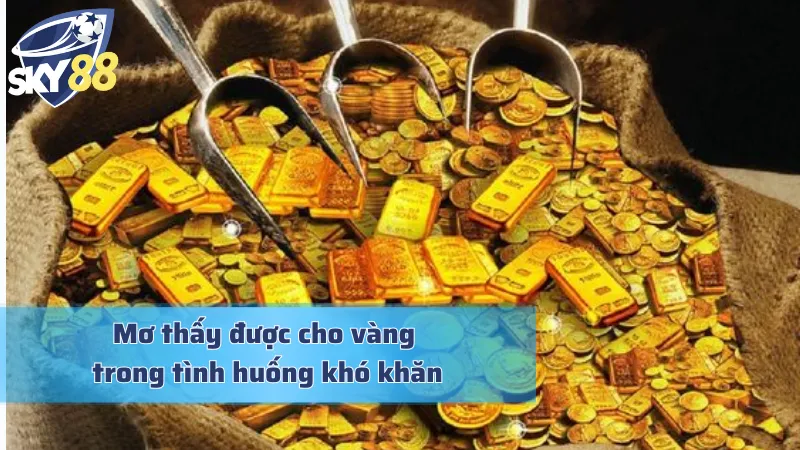 Nằm Mơ Thấy Được Cho Vàng: Điềm Báo Tài Lộc Hay Xui Rủi Giải mã nằm mơ thấy được cho vàng khi đang gặp khó khăn