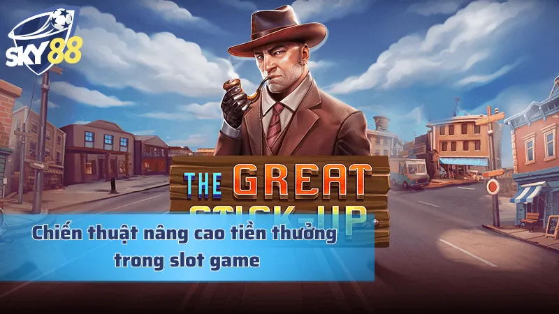 The Great Stick-Up - Hóa Thân Thành Tên Cướp Ngân Hàng Siêu Đẳng Chiến lược mang về phần thưởng hậu hĩnh trong game