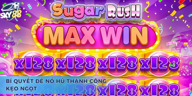 Cách Chơi Nổ Hũ Sugar Rush Sky88 Đơn Giản Dễ Hiểu Nhất 2025 Bí quyết để nổ hũ thành công kẹo ngọt Sugar Rush Sky88