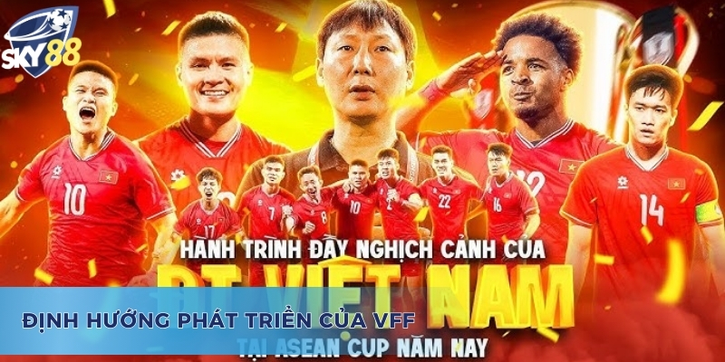 VFF Là Gì? Vai Trò Quan Trọng Đối Với Nền Bóng Đá Việt Nam Định hướng phát triển trong tương lai của VFF là gì