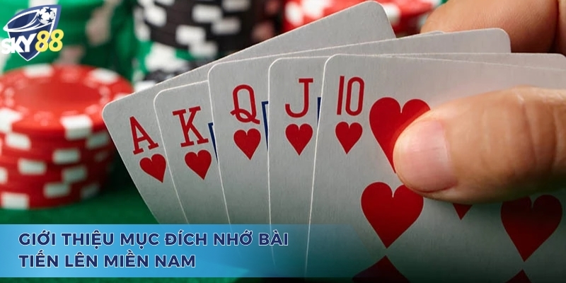 Cách Nhớ Bài Tiến Lên Miền Nam Giúp Bạn Thắng Lớn Năm 2025 Giới thiệu mục đích cách nhớ bài tiến lên miền nam