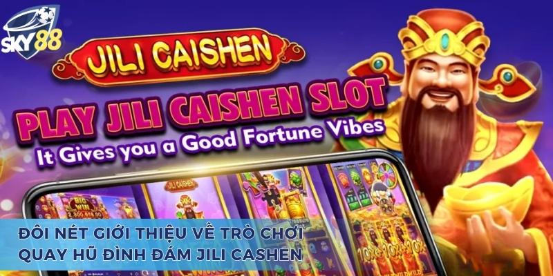 Jili Cashen - Khám Phá Hot Game Quay Hũ Với Tiền Thưởng Cao Giới thiệu ngắn gọn về tựa game quay hũ Jili Cashen