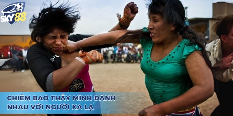 Tìm Hiểu Mơ Thấy Mình Đánh Nhau Đánh Con Gì Chuẩn Nhất Mơ thấy mình đánh nhau đánh con gì, đặc biệt là với người lạ
