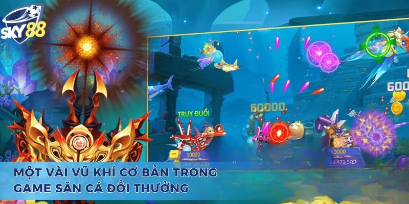Bắn Cá Tiên 3D - Siêu Phẩm Ăn Khách Nhất Mọi Thời Đại Một vài vũ khí cơ bản trong game bắn cá tiên 3D