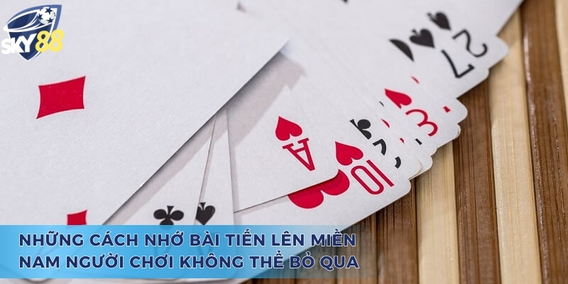 Cách Nhớ Bài Tiến Lên Miền Nam Giúp Bạn Thắng Lớn Năm 2025 Những cách nhớ bài tiến lên miền nam người chơi không thể bỏ qua