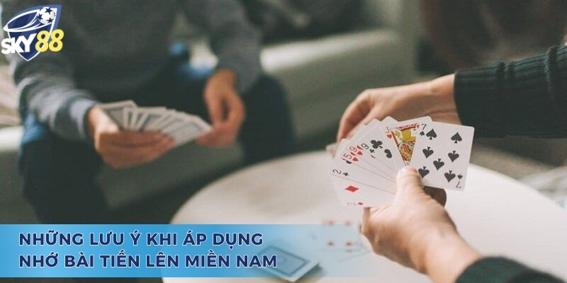 Cách Nhớ Bài Tiến Lên Miền Nam Giúp Bạn Thắng Lớn Năm 2025 Những lưu ý khi áp dụng cách nhớ bài tiến lên miền nam