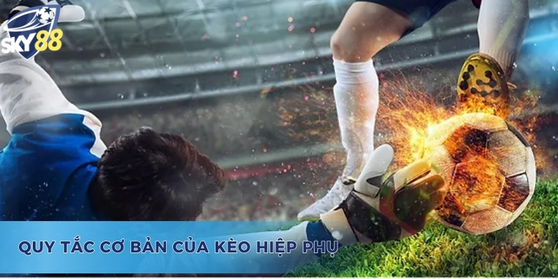 Học Cách Bắt Kèo Hiệp Phụ Siêu Đỉnh Cao Cùng Các Cao Thủ Những quy tắc cơ bản trong cách bắt kèo hiệp phụ