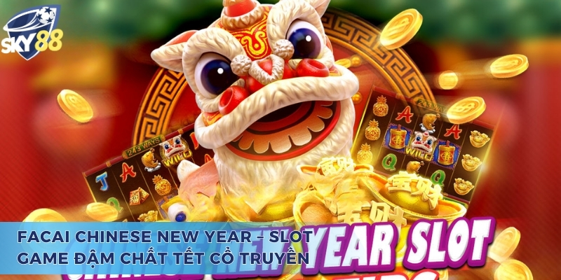 Facai Chinese New Year - Nổ Hũ Đón Xuân, Tưng Bừng Thắng Lớn Quay hũ chào xuân cùng tựa game Facai Chinese New Year