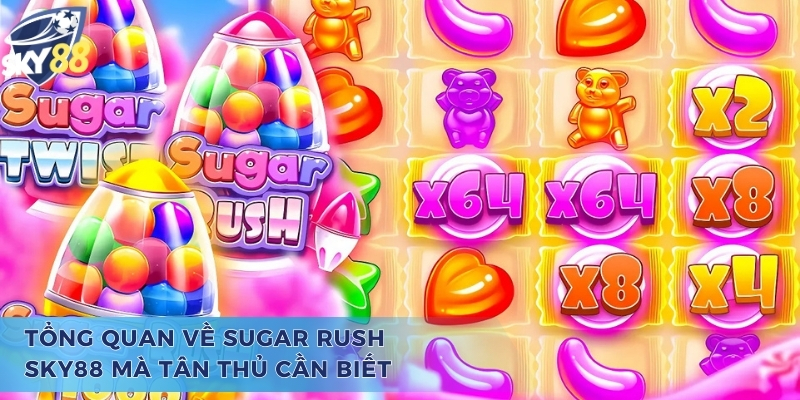 Cách Chơi Nổ Hũ Sugar Rush Sky88 Đơn Giản Dễ Hiểu Nhất 2025 Tổng quan về Sugar Rush mà anh em cần nắm
