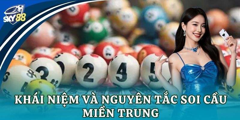 Soi cầu miền Trung: Bí kíp chọn số chuẩn xác cho cao thủ Khái niệm và nguyên tắc soi cầu miền Trung
