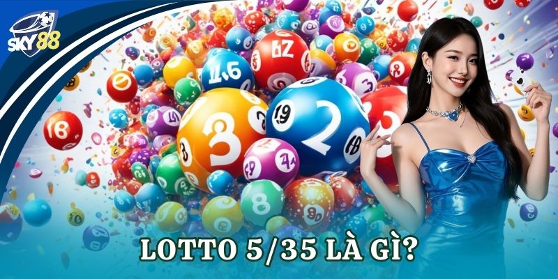 Lotto 5/35: Hướng dẫn chi tiết cách chơi và bí kíp thắng Lotto 5/35 là gì?