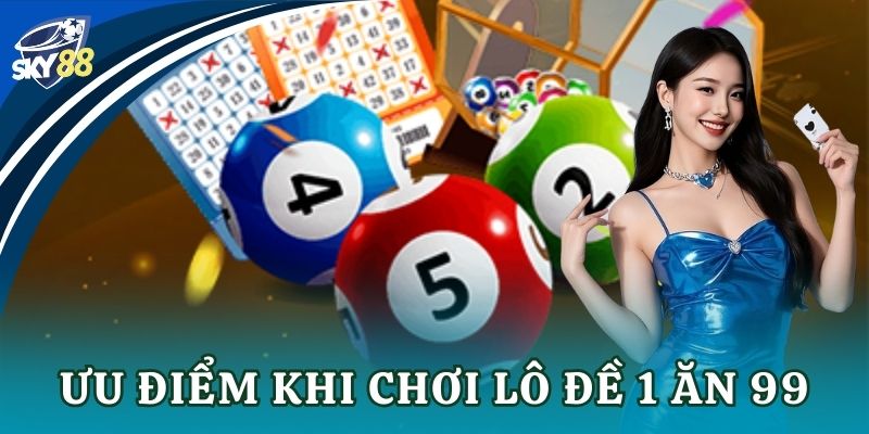 Lô đề 1 ăn 99: Bí kíp chơi và săn thưởng đỉnh cao Ưu điểm khi chơi lô đề 1 ăn 99