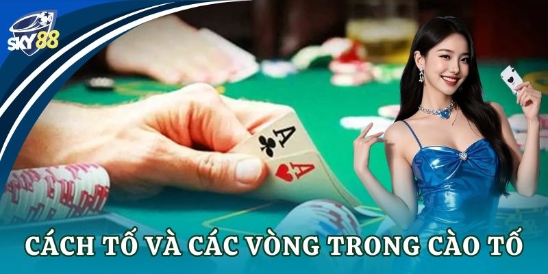 Cào tố: Bí quyết thắng lớn cho cược thủ casino Cách tố và các vòng trong cào tố