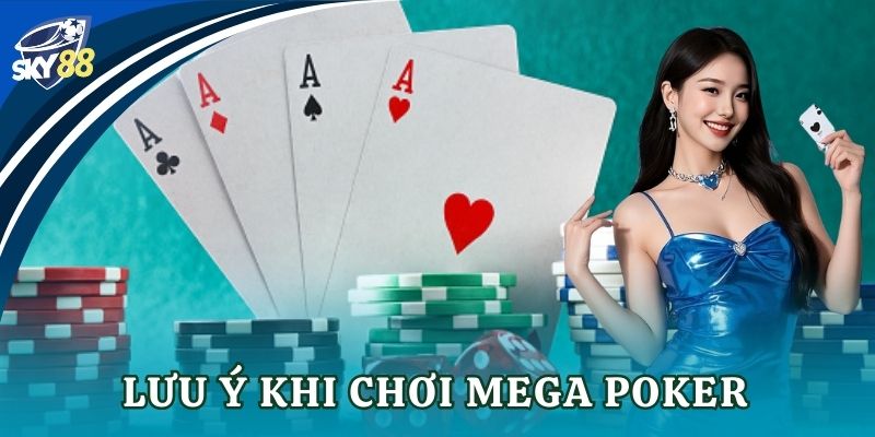 Mega Poker trải nghiệm bùng nổ trong casino online Lưu ý khi chơi Mega Poker
