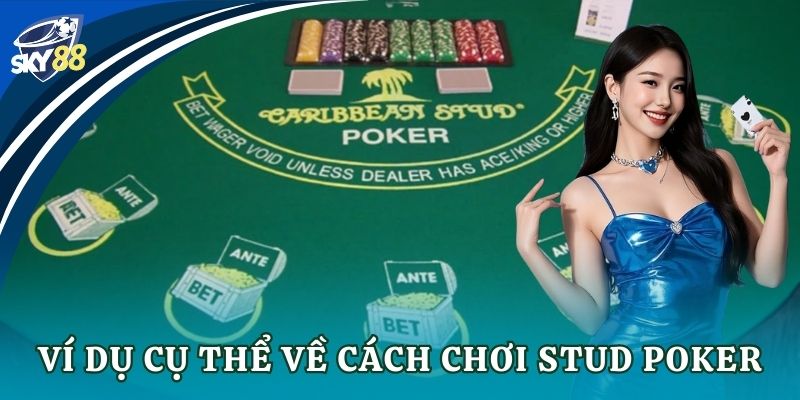 Stud Poker – Hướng dẫn cách chơi và chiến thuật Ví dụ cụ thể về cách chơi Stud Poker